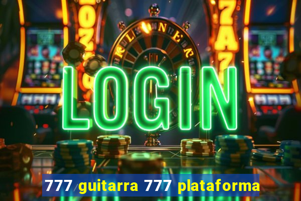 777 guitarra 777 plataforma